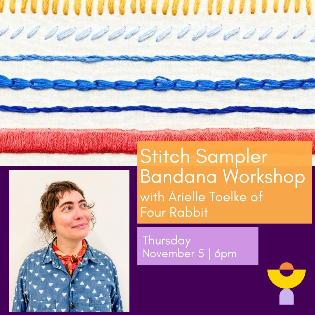 Embroidered rows of yellow, blue, and coral stitches above a photo of Arielle Toelke in a patterned neckerchief. Text reads: Stitch Sampler Bandana Workshop with Arielle Toelke of Four Rabbit, Thursday, November 5, 6pm.