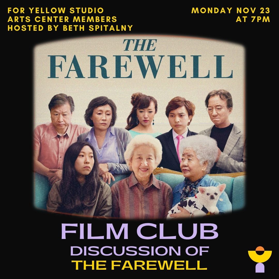 Poster for The Farewell showing a family posed on a teal sofa, framed on a black background. Text: Film Club, The Farewell. For Yellow Studio Arts Center members, hosted by Beth Spitalny, Monday Nov 23 at 7pm.