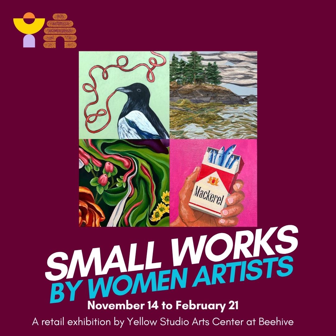 Square graphic on a deep burgundy background with the Yellow Studio and Beehive logos in the top left corner. In the center is a grid of four artworks: a black and white magpie with a looping red ribbon on a pale green background; a textured collage of a rocky island with evergreen trees above rippling water; a painting of swirling green forms with pink berries, red flowers and yellow blooms; and a hand holding a red and white cigarette style pack labeled “Mackerel” with blue fish inside, set against a hot pink background. Text below reads “Small Works by Women Artists,