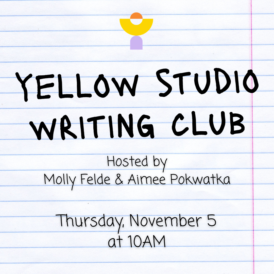 Graphic on lined notebook paper with a red margin line and the Yellow Studio logo at the top. Large handwritten-style text reads "Yellow Studio Writing Club." Below it: "Hosted by Molly Felde & Aimee Pokwatka" and "Thursday, November 5 at 10AM."
