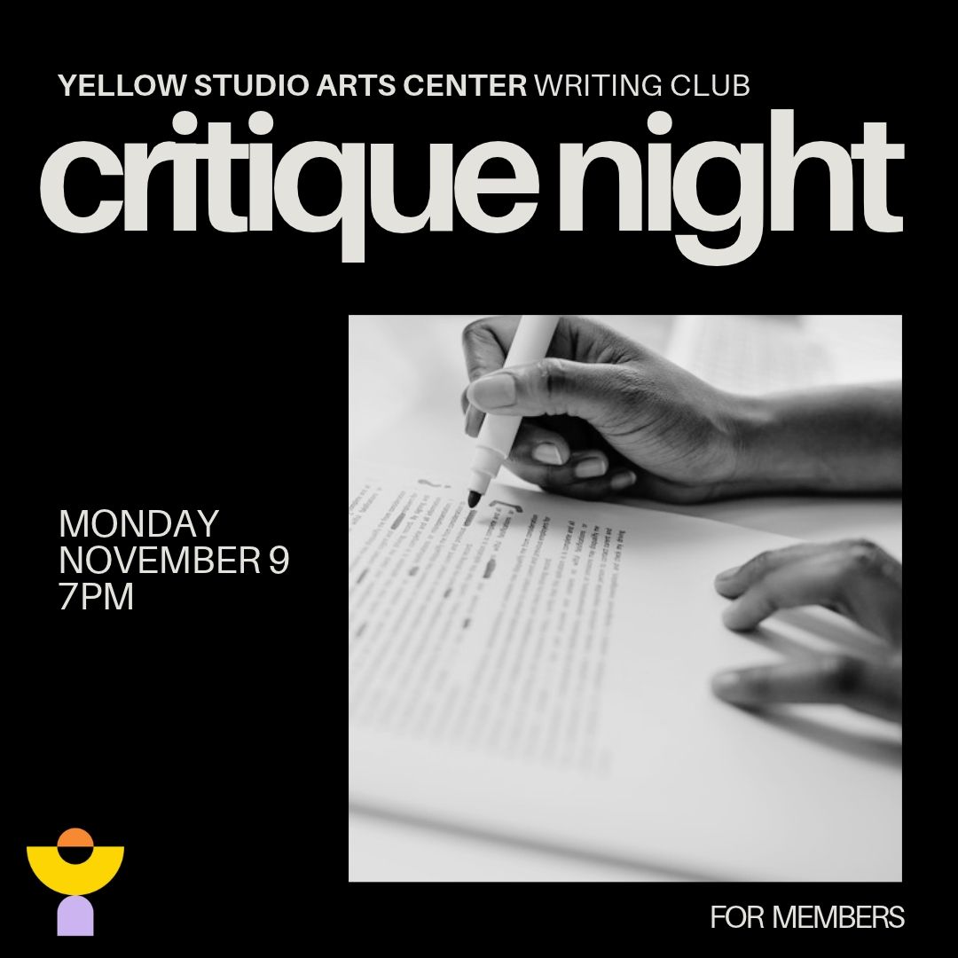 Black-and-white flyer for Yellow Studio Arts Center Writing Club Critique Night, Monday, November 9 at 7pm, for members. A photo shows a hand marking up a printed manuscript with a pen.